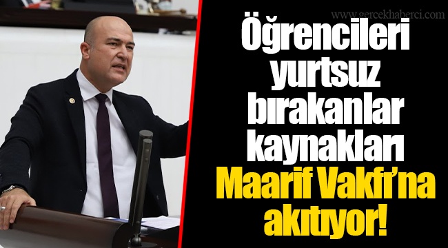Öğrencileri yurtsuz bırakanlar kaynakları Maarif Vakfı’na akıtıyor!