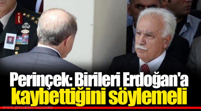 Perinçek: Birileri Erdoğan&#039;a kaybettiğini söylemeli