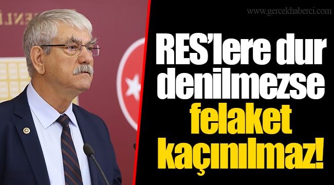 RES’lere dur denilmezse felaket kaçınılmaz!
