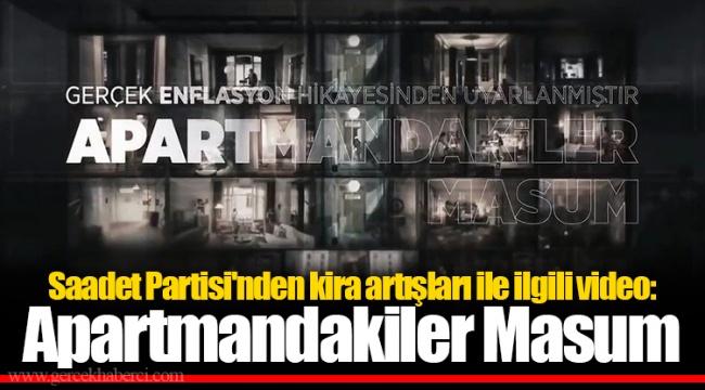 Saadet Partisi'nden kira artışları ile ilgili video: Apartmandakiler Masum