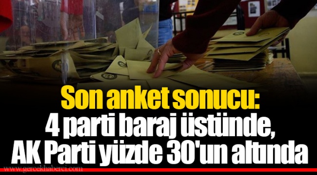 Son anket sonucu: 4 parti baraj üstünde, AK Parti yüzde 30'un altında