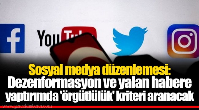 Sosyal medya düzenlemesi: Dezenformasyon ve yalan habere yaptırımda 'örgütlülük' kriteri aranacak