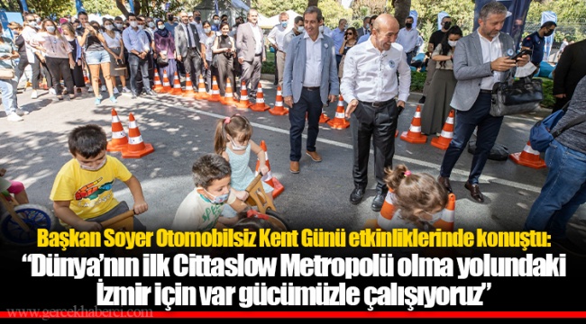 Soyer: “Dünya’nın ilk Cittaslow Metropolü olma yolundaki İzmir için var gücümüzle çalışıyoruz”