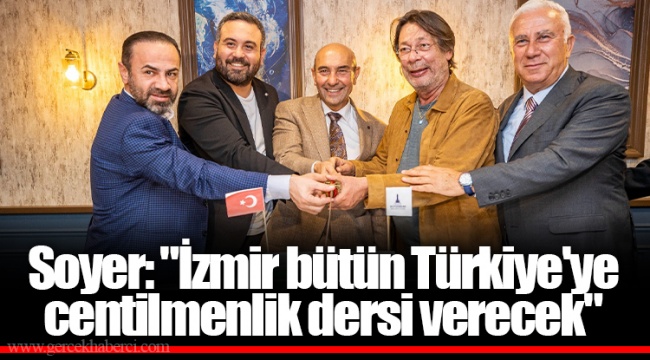 Soyer: "İzmir bütün Türkiye'ye centilmenlik dersi verecek"