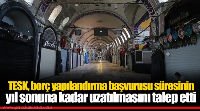 TESK, borç yapılandırma başvurusu süresinin yıl sonuna kadar uzatılmasını talep etti
