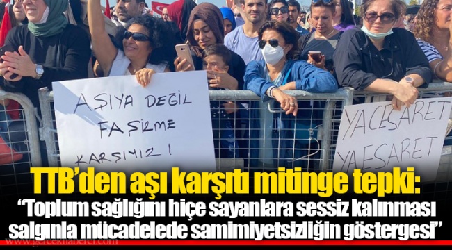TTB’den aşı karşıtı mitinge tepki: “Toplum sağlığını hiçe sayanlara sessiz kalınması salgınla mücadelede samimiyetsizliğin göstergesi”