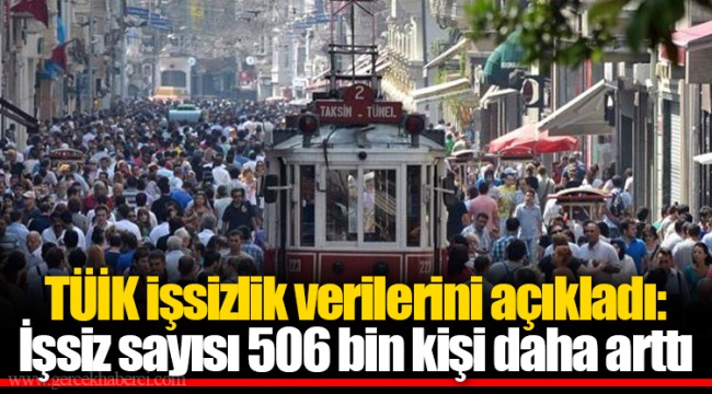 TÜİK işsizlik verilerini açıkladı: İşsiz sayısı 506 bin kişi daha arttı