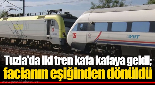 Tuzla'da iki tren kafa kafaya geldi; facianın eşiğinden dönüldü