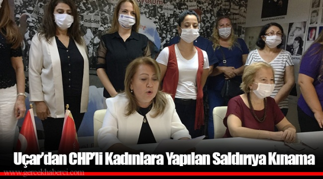 Uçar’dan CHP’li Kadınlara Yapılan Saldırıya Kınama