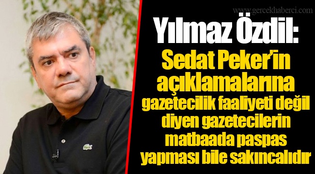 Yılmaz Özdil: Sedat Peker’in açıklamalarına gazetecilik faaliyeti değil diyen gazetecilerin matbaada paspas yapması bile sakıncalıdır