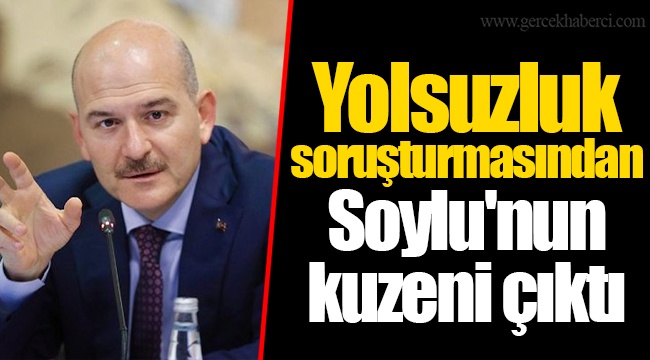 Yolsuzluk soruşturmasından Soylu'nun kuzeni çıktı