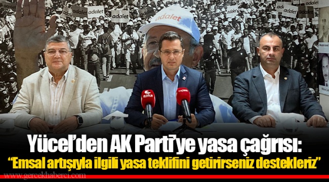 Yücel’den AK Parti’ye yasa çağrısı: “Emsal artışıyla ilgili yasa teklifini getirirseniz destekleriz”