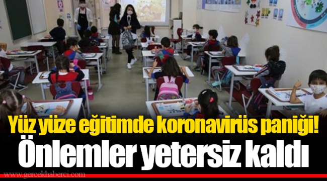 Yüz yüze eğitimde koronavirüs paniği! Önlemler yetersiz kaldı