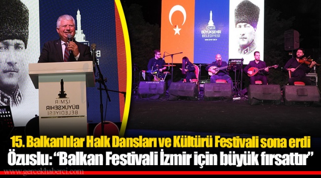 15. Balkanlılar Halk Dansları ve Kültürü Festivali sona erdi
