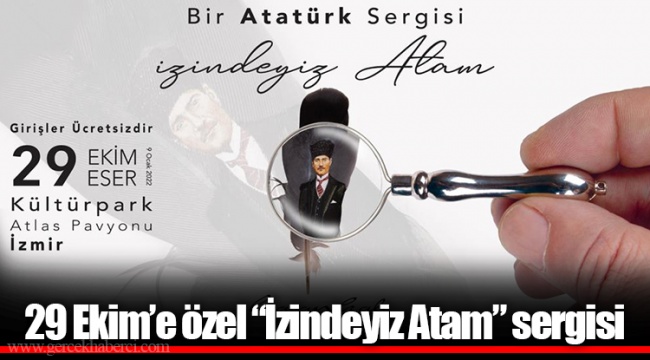 29 Ekim’e özel “İzindeyiz Atam” sergisi