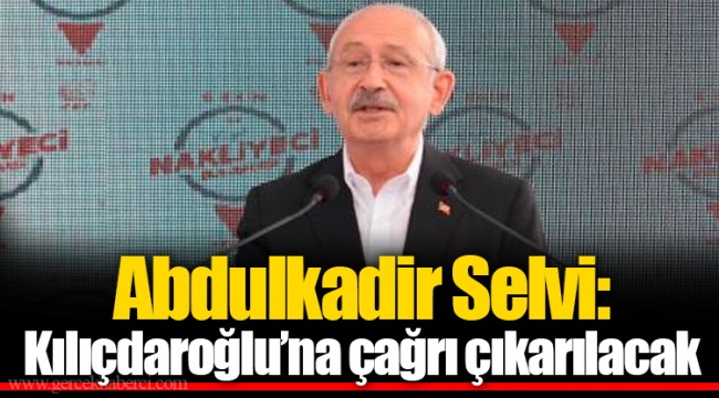 Abdulkadir Selvi: Kılıçdaroğlu’na çağrı çıkarılacak