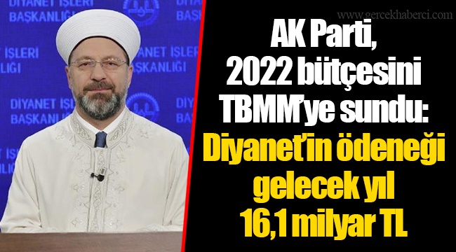 AK Parti, 2022 bütçesini TBMM’ye sundu: Diyanet’in ödeneği gelecek yıl 16,1 milyar TL olacak