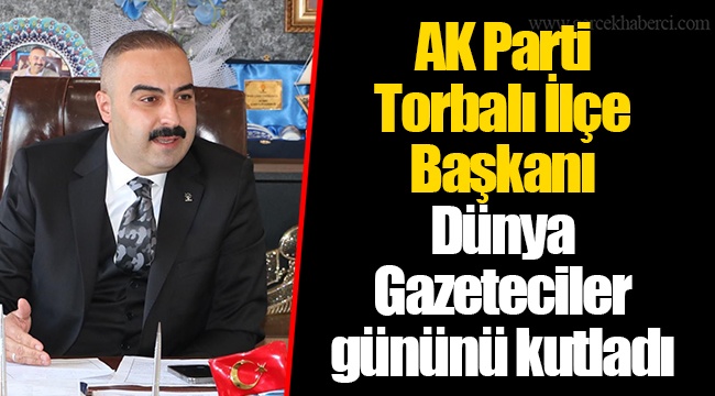 AK Parti Torbalı İlçe Başkanı Dünya Gazeteciler gününü kutladı