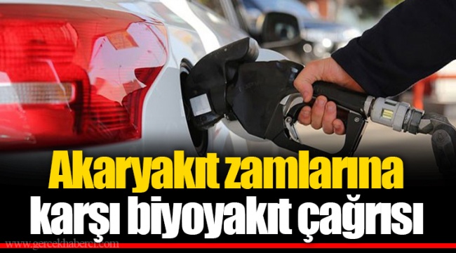 Akaryakıt zamlarına karşı biyoyakıt çağrısı