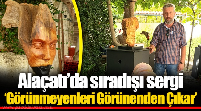 Alaçatı’da sıradışı sergi ‘Görünmeyenleri Görünenden Çıkar’