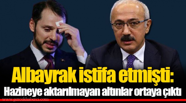 Albayrak istifa etmişti: Hazineye aktarılmayan altınlar ortaya çıktı