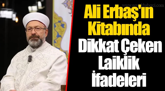 Ali Erbaş&#039;ın Kitabında Dikkat Çeken Laiklik İfadeleri
