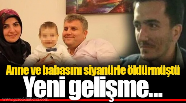Anne ve babasını siyanürle öldürmüştü Yeni gelişme...