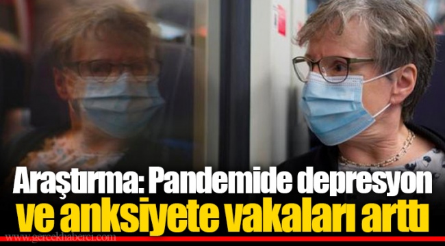 Araştırma: Pandemide depresyon ve anksiyete vakaları arttı