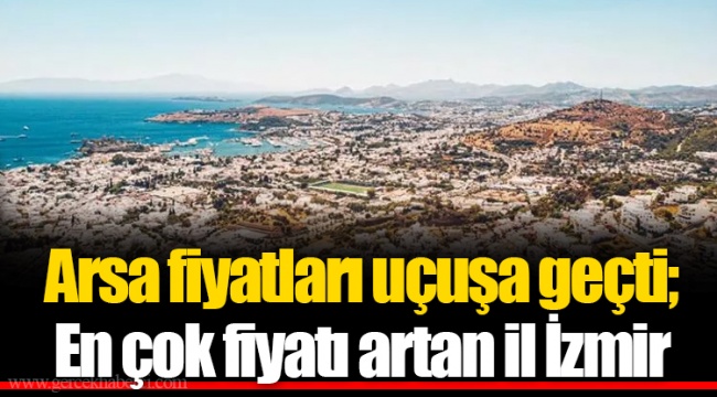 Arsa fiyatları uçuşa geçti