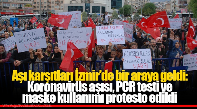 Aşı karşıtları İzmir&#039;de bir araya geldi: Koronavirüs aşısı, PCR testi ve maske kullanımı protesto edildi
