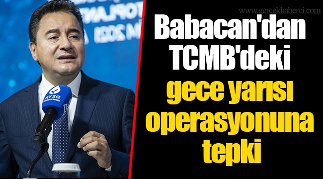 Babacan'dan TCMB'deki gece yarısı operasyonuna tepki
