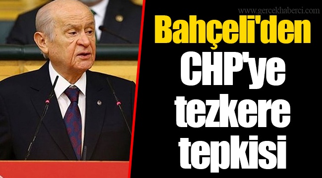 Bahçeli'den CHP'ye tezkere tepkisi