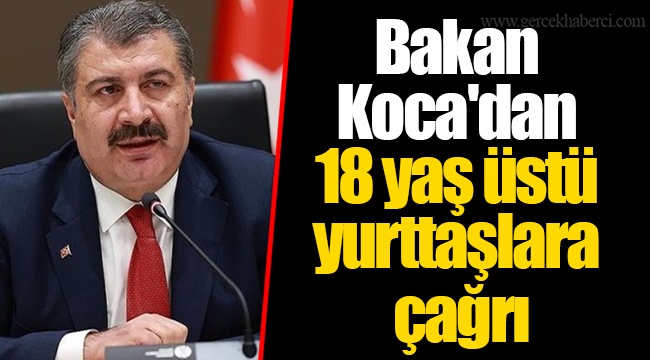Bakan Koca'dan 18 yaş üstü yurttaşlara çağrı