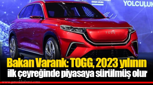 Bakan Varank: TOGG, 2023 yılının ilk çeyreğinde piyasaya sürülmüş olur