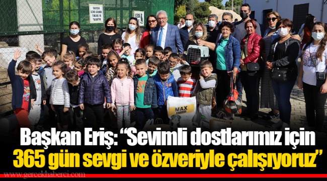 Başkan Eriş: “Sevimli dostlarımız için 365 gün sevgi ve özveriyle çalışıyoruz” 