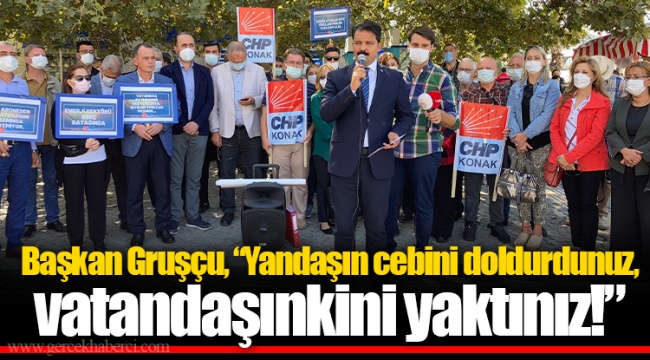 Başkan Gruşçu, “Yandaşın cebini doldurdunuz, vatandaşınkini yaktınız!”