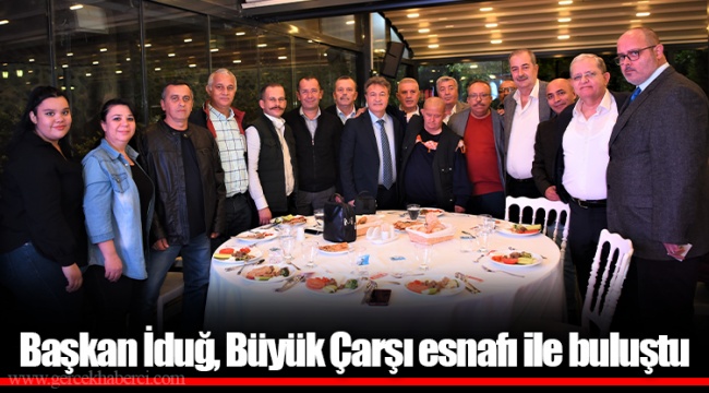 Başkan İduğ, Büyük Çarşı esnafı ile buluştu