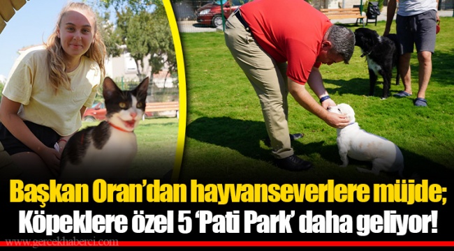 Başkan Oran’dan hayvanseverlere müjde; Köpeklere özel 5 ‘Pati Park’ daha geliyor!
