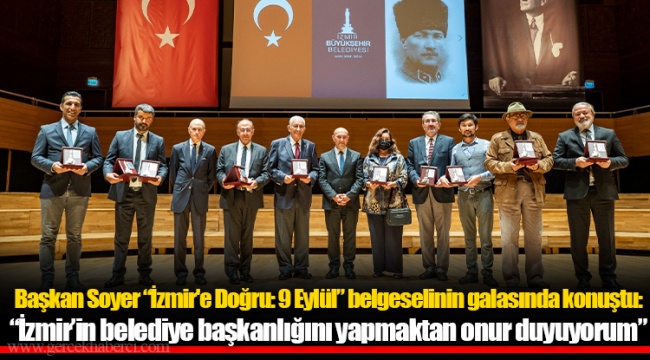 Başkan Soyer “İzmir'e Doğru: 9 Eylül” belgeselinin galasında konuştu: “İzmir’in belediye başkanlığını yapmaktan onur duyuyorum”