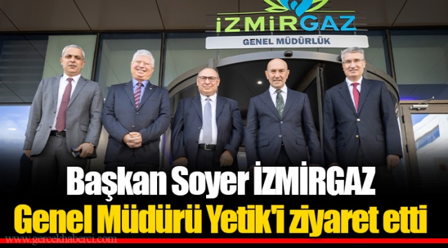 Başkan Soyer İZMİRGAZ Genel Müdürü Yetik'i ziyaret etti