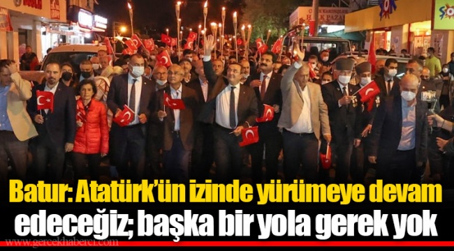 Batur: Atatürk’ün izinde yürümeye devam edeceğiz; başka bir yola gerek yok