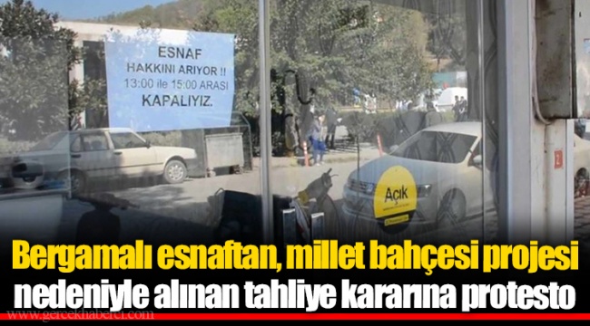 Bergamalı esnaftan, millet bahçesi projesi nedeniyle alınan tahliye kararına protesto