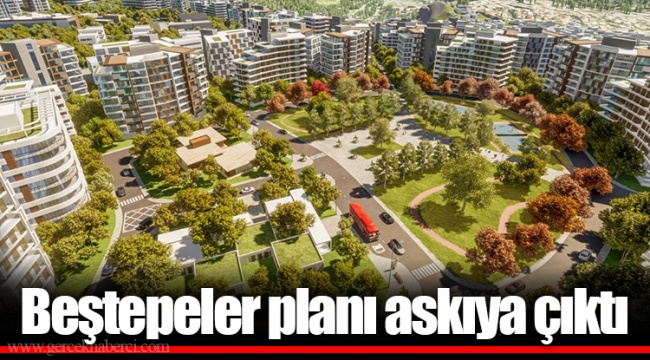 Beştepeler planı askıya çıktı