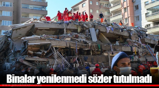 Binalar yenilenmedi sözler tutulmadı