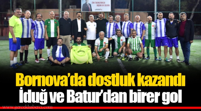 Bornova’da dostluk kazandı İduğ ve Batur’dan birer gol