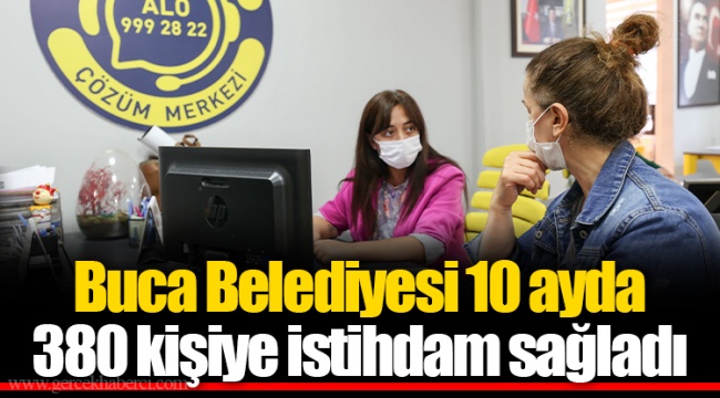 Buca Belediyesi 10 ayda 380 kişiye istihdam sağladı