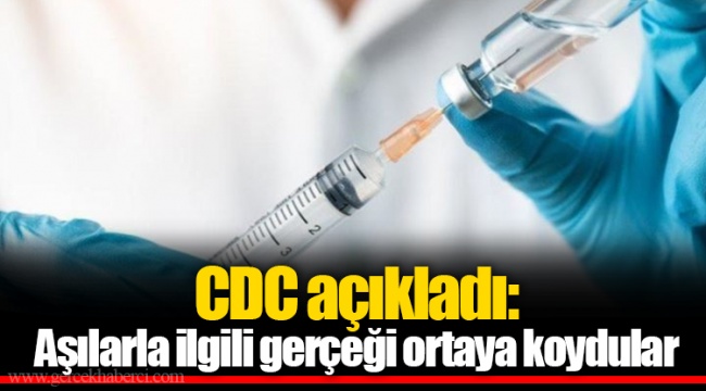 CDC açıkladı: Aşılarla ilgili gerçeği ortaya koydular