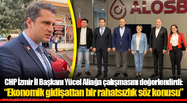 CHP İzmir İl Başkanı Yücel Aliağa çalışmasını değerlendirdi: “Ekonomik gidişattan bir rahatsızlık söz konusu”