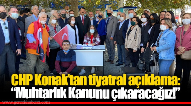 CHP Konak’tan tiyatral açıklama: “Muhtarlık Kanunu çıkaracağız!”