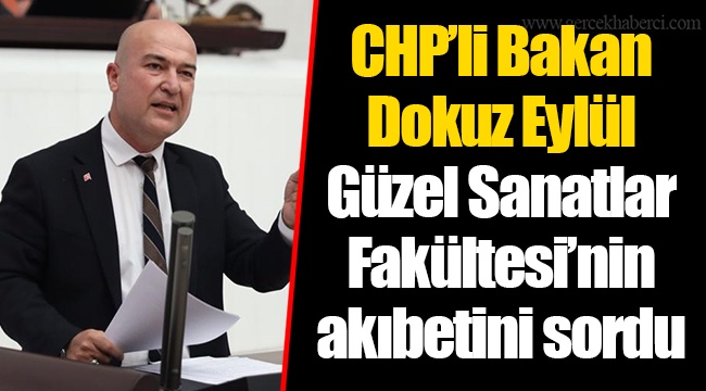 CHP’li Bakan Dokuz Eylül Güzel Sanatlar Fakültesi’nin akıbetini sordu